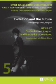 Evolution and the Future: Anthropology, Ethics, Religion- In cooperation with Nikola Grimm Branka-Rista Jovanovic Editor
