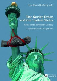 The Soviet Union and the United States: Rivals of the Twentieth Century: Coexistance and Competition Eva-Maria Stolberg Editor