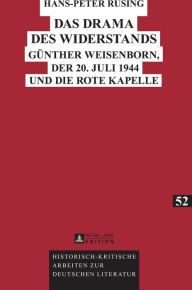 Das Drama des Widerstands: Guenther Weisenborn, der 20. Juli 1944 und die Rote Kapelle Hans-Peter Rüsing Author