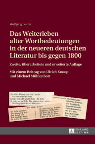 Das Weiterleben alter Wortbedeutungen in der neueren deutschen Literatur bis gegen 1800: Zweite, ueberarbeitete und erweiterte Auflage- Mit einem Beit