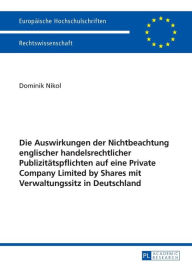Die Auswirkungen der Nichtbeachtung englischer handelsrechtlicher Publizitaetspflichten auf eine Private Company Limited by Shares mit Verwaltungssitz