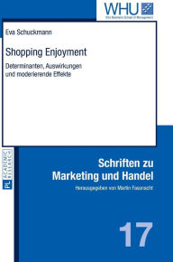 Shopping Enjoyment: Determinanten, Auswirkungen und moderierende Effekte Eva Schuckmann Author