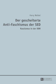 Der gescheiterte Anti-Faschismus der SED: Rassismus in der DDR Harry Waibel Author