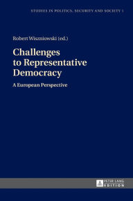 Challenges to Representative Democracy: A European Perspective Robert Wiszniowski Editor