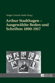 Arthur Stadthagen - Ausgewaehlte Reden und Schriften 1890-1917 Holger Czitrich-Stahl Editor