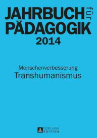 Jahrbuch fuer Paedagogik 2014: Menschenverbesserung - Transhumanismus Sven Kluge Author