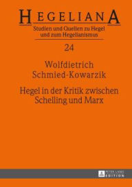 Hegel in der Kritik zwischen Schelling und Marx Wolfdietrich Schmied-Kowarzik Author