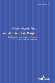 Von der Linie zum Koerper: Das Rauschen der Medien in Prousts «À la recherche du temps perdu» Kristin Mlynek-Theil Author