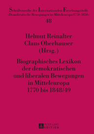 Biographisches Lexikon der demokratischen und liberalen Bewegungen in Mitteleuropa 1770 bis 1848/49 Helmut Reinalter Editor