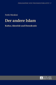 Der andere Islam: Kultur, Identitaet und Demokratie Aus dem Franzoesischen uebersetzt und eingeleitet von Hans Joerg Sandkuehler Fethi Meskini Author