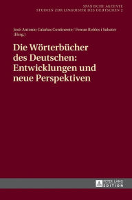 Die Woerterbuecher des Deutschen: Entwicklungen und neue Perspektiven José-Antonio Calañas Continente Editor