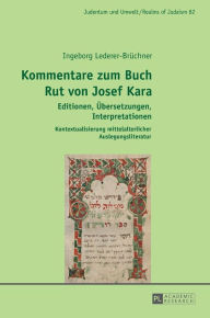 Kommentare zum Buch Rut von Josef Kara: Editionen, Uebersetzungen, Interpretationen - Kontextualisierung mittelalterlicher Auslegungsliteratur Ingebor