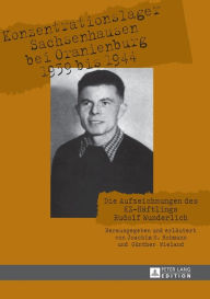 Konzentrationslager Sachsenhausen bei Oranienburg 1939 bis 1944: Die Aufzeichnungen des KZ-Haeftlings Rudolf Wunderlich Joachim S. Hohmann Editor