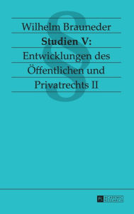 Studien V: Entwicklungen des Oeffentlichen und Privatrechts II Wilhelm Brauneder Author
