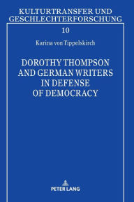 Dorothy Thompson and German Writers in Defense of Democracy Karina von Tippelskirch Author