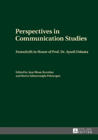 Perspectives in Communication Studies: Festschrift in Honor of Prof. Dr. Ayseli Usluata - Burcu Sabuncuoglu Peksevgen