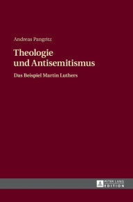 Theologie und Antisemitismus: Das Beispiel Martin Luthers Andreas Pangritz Author
