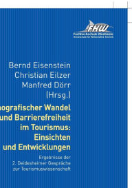 Demografischer Wandel und Barrierefreiheit im Tourismus: Einsichten und Entwicklungen: Ergebnisse der 2. Deidesheimer Gespraeche zur Tourismuswissensc