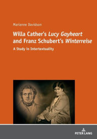 Willa Cather's Â«Lucy GayheartÂ» and Franz Schubert's Â«WinterreiseÂ»: A Study in Intertextualtity Marianne Davidson Author