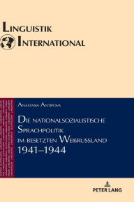 Die nationalsozialistische Sprachpolitik im besetzten Weißrussland 1941?1944: Dissertationsschrift (Linguistik International, Band 41)