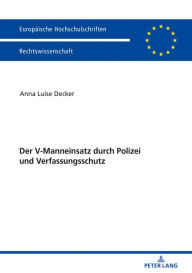 Der V-Manneinsatz durch Polizei und Verfassungsschutz Anna Luise Decker Author