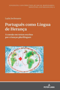 Português como Língua de Herança: A coesão em textos escritos por crianças plurilíngues Layla Cristina Jochmann Author