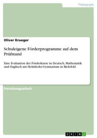 Schuleigene FÃ¶rderprogramme auf dem PrÃ¼fstand: Eine Evaluation der FÃ¶rderkurse in Deutsch, Mathematik und Englisch am Helmholtz-Gymnasium in Bielef