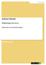 Marketing Services: Marketing von Dienstleistungen Andreas Schmale Author