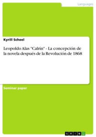 Leopoldo Alas 'Calrín' - La concepción de la novela después de la Revolución de 1868: La concepción de la novela después de la Revolución de 1868 - Kyrill Scheel