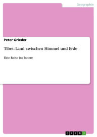 Tibet: Land zwischen Himmel und Erde: Eine Reise ins Innere Peter Grieder Author