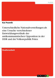 Unterschiedliche Nationalvorstellungen als eine Ursache verschiedener EntwicklungsverlÃ¤ufe der antikommunistischen Opposition in der DDR und der Volk