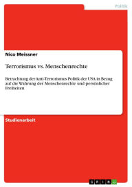 Terrorismus vs. Menschenrechte: Betrachtung der Anti-Terrorismus Politik der USA in Bezug auf die Wahrung der Menschenrechte und persönlicher Freiheit
