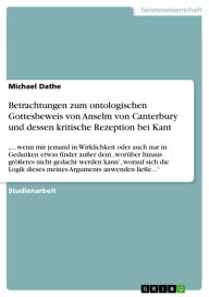 Betrachtungen zum ontologischen Gottesbeweis von Anselm von Canterbury und dessen kritische Rezeption bei Kant: '...wenn mir jemand in Wirklichkeit od