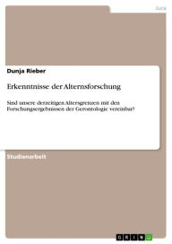 Erkenntnisse der Alternsforschung: Sind unsere derzeitigen Altersgrenzen mit den Forschungsergebnissen der Gerontologie vereinbar? Dunja Rieber Author