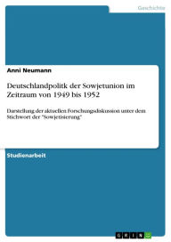 Deutschlandpolitk der Sowjetunion im Zeitraum von 1949 bis 1952: Darstellung der aktuellen Forschungsdiskussion unter dem Stichwort der 'Sowjetisierun