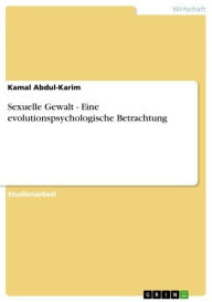 Sexuelle Gewalt - Eine evolutionspsychologische Betrachtung: Eine evolutionspsychologische Betrachtung Kamal Abdul-Karim Author