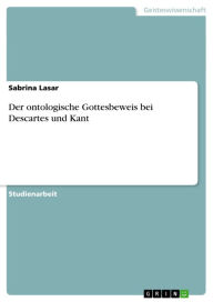 Der ontologische Gottesbeweis bei Descartes und Kant Sabrina Lasar Author