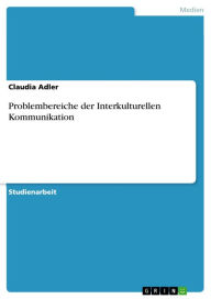 Problembereiche der Interkulturellen Kommunikation Claudia Adler Author