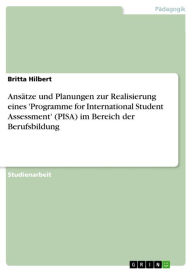 Ansätze und Planungen zur Realisierung eines 'Programme for International Student Assessment' (PISA) im Bereich der Berufsbildung Britta Hilbert Autho