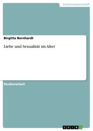 Liebe und Sexualität im Alter Birgitta Bernhardt Author