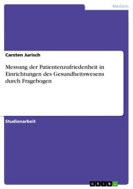Messung der Patientenzufriedenheit in Einrichtungen des Gesundheitswesens durch Fragebogen Carsten Jurisch Author