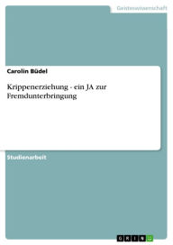 Krippenerziehung - ein JA zur Fremdunterbringung: ein JA zur Fremdunterbringung Carolin BÃ¼del Author