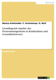 Grundlegende Aspekte des Prozessmanagements in Krankenhaus und Gesundheitswesen Markus Kohlstedde Author