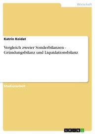 Vergleich zweier Sonderbilanzen - Gründungsbilanz und Liquidationsbilanz: Gründungsbilanz und Liquidationsbilanz Katrin Keidat Author