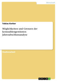 Möglichkeiten und Grenzen der kennzahlengestützten Jahresabschlussanalyse Tobias Kerker Author