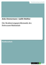 Die Realisierungsproblematik des Holocaust-Mahnmals Anke Zimmermann Author