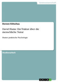David Hume: Ein Traktat über die menschliche Natur: Humes praktische Psychologie Doreen Kötschau Author