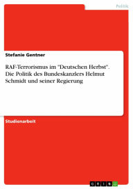 RAF-Terrorismus im 'Deutschen Herbst'. Die Politik des Bundeskanzlers Helmut Schmidt und seiner Regierung Stefanie Gentner Author