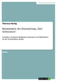 Raumanalyse der Inszenierung 'Drei Schwestern': Gestaltet von Katrin Hoffmann, inszeniert von Falk Richter, an der Schaubühne, Berlin - Theresa Hartig
