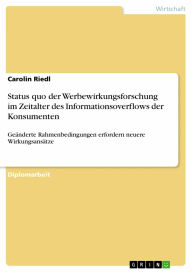 Status quo der Werbewirkungsforschung im Zeitalter des Informationsoverflows der Konsumenten: Geänderte Rahmenbedingungen erfordern neuere Wirkungsans